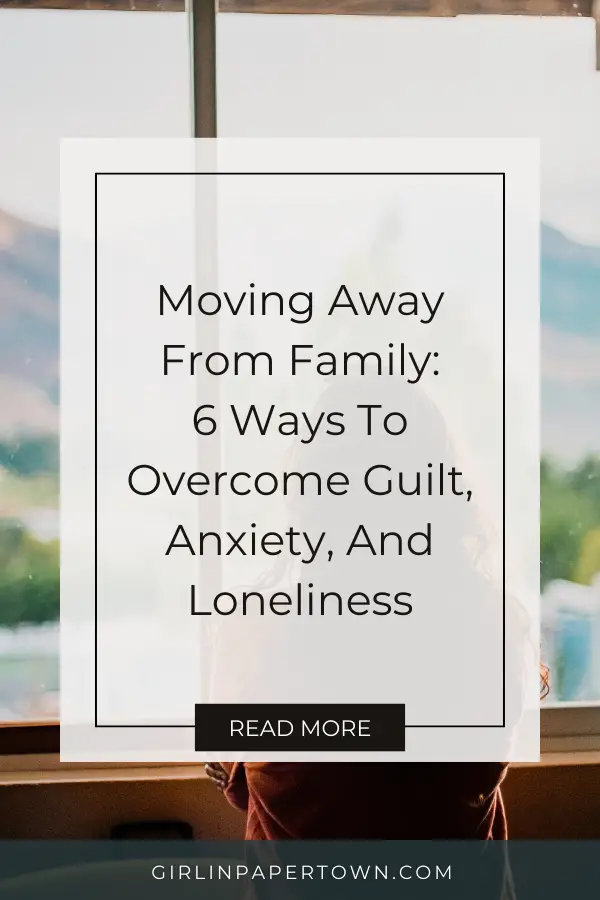 Moving away from family - 6 ways to overcome guilt, anxiety, and loneliness - intentional living, living an intentional life, slowing down and living intentionally