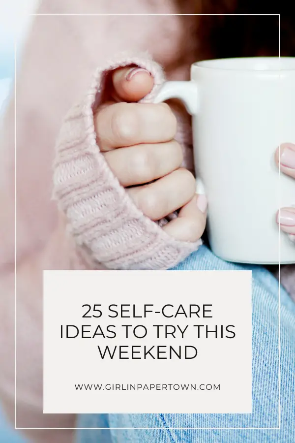 25 self-care ideas to try this weekend - self-care weekend ideas, how to have a self care weekend, journaling, daily routines, creating a self care routine, self care sunday, self care essentials