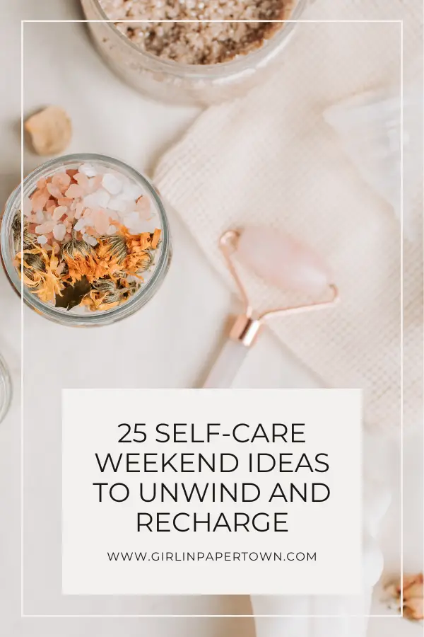 25 weekend self-care ideas to unwind and relax - self-care weekend ideas, how to have a self care weekend, self care essentials, mental and emotional health, creating a self care routine, self care ideas