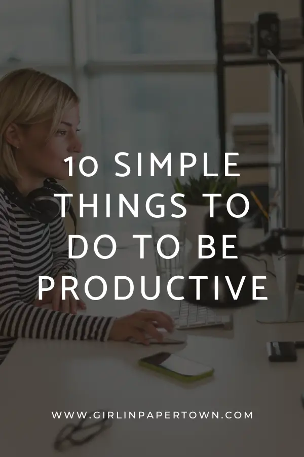 10 simple things to do to be productive - productivity and organization tips, how to create healthy habits, best tools for productivity, productivity motivation