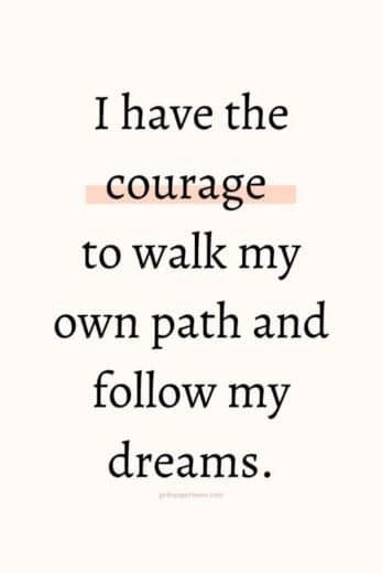 I have the courage to walk my own path and follow my dreams - new month new goals