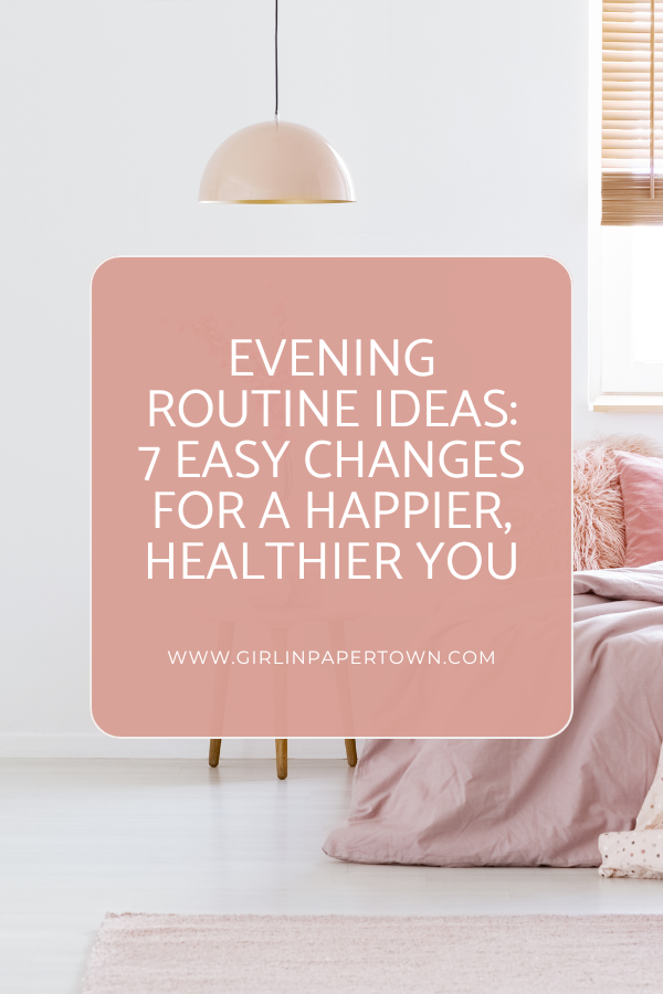 Evening routine ideas - 7 easy changes for a happier, healthier you - self care essentials, self care activities, mental and emotional health, creating a self care routine, journaling