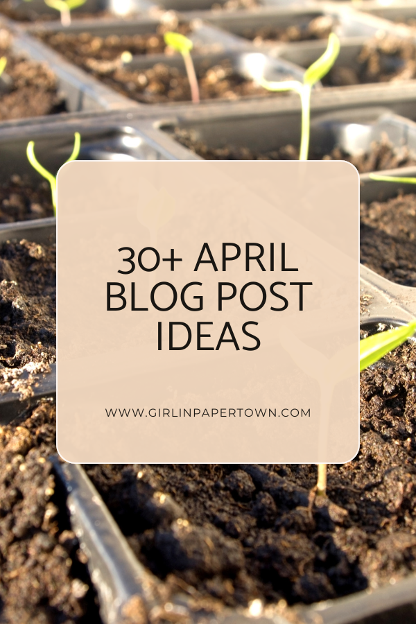 30+ april blog post ideas - spring blog post ideas, blog resources, blog post ideas for beginners, how to get more blog traffic, how to grow your blog traffic