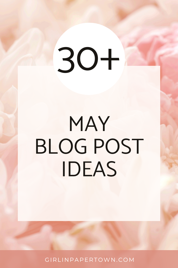 30+ may blog post ideas - spring blog post ideas, blog resources, blog post ideas for beginners, how to get more blog traffic, how to grow your blog traffic