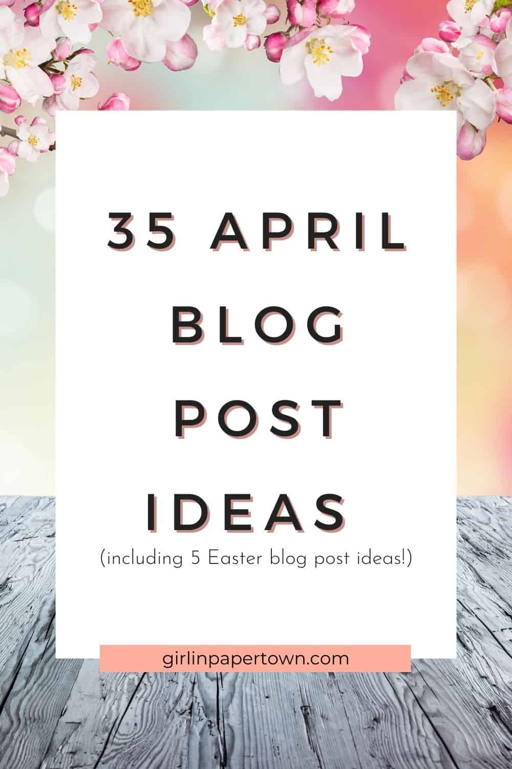 35 April blog post ideas (including 5 Easter blog post ideas)