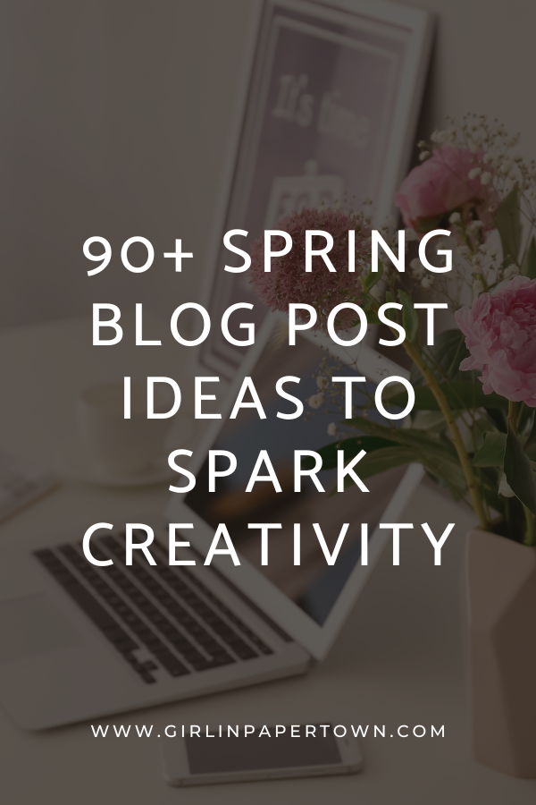 90+ spring blog post ideas to spark creativity - blog resources, blog post ideas for beginners, how to get more blog traffic, how to grow your blog traffic