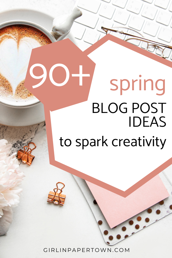 90+ spring blog post ideas to spark creativity - blogging for beginners, how to start a blog, how to grow your blog traffic, blogging tips and tricks, blog post ideas for beginners