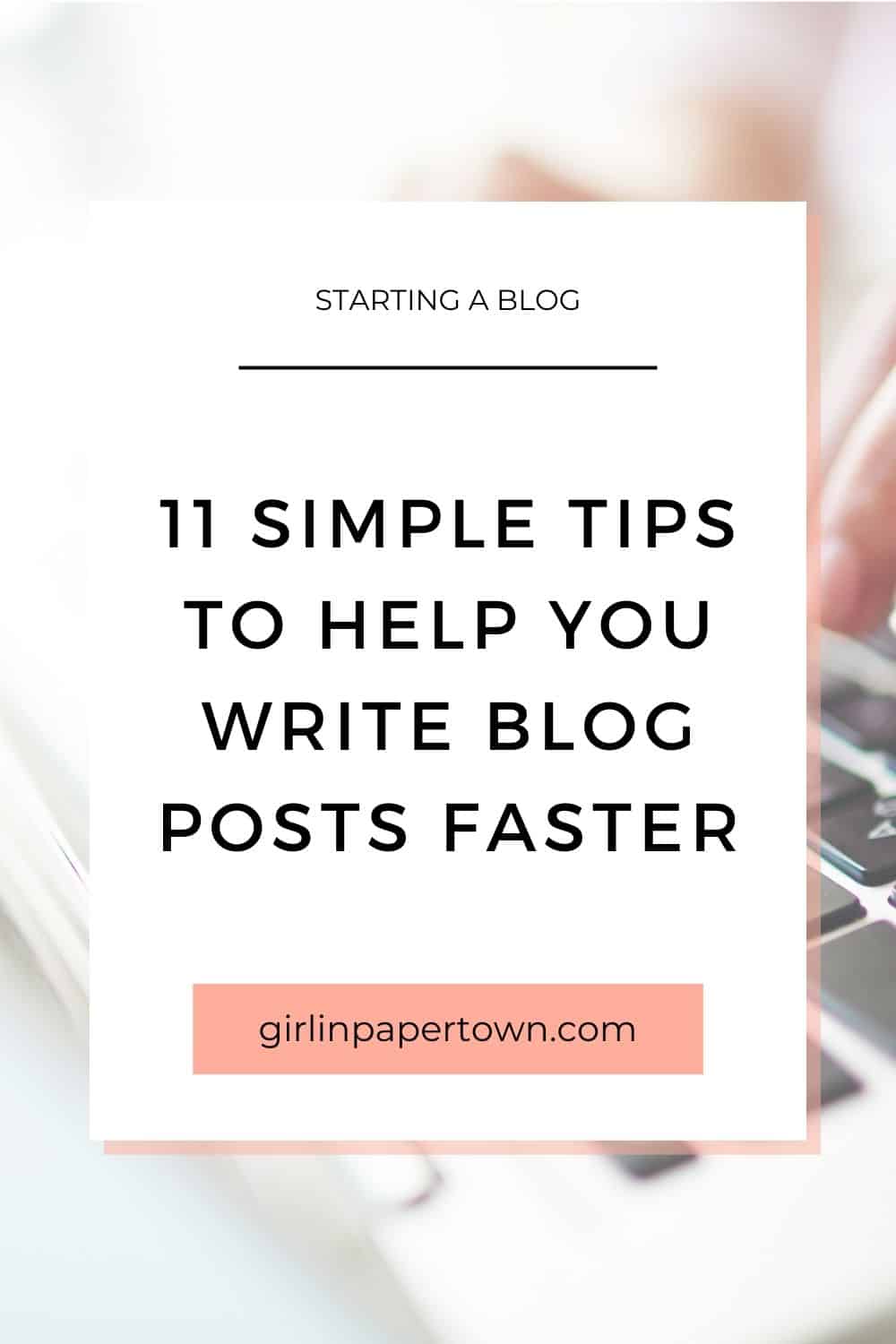Starting a blog - 11 simple tips to help you write blog posts faster